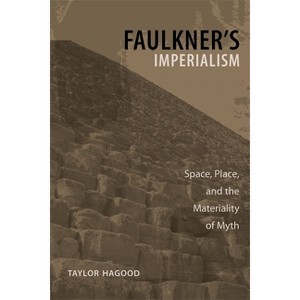 Faulkner's Imperialism - (Southern Literary Studies) by  Taylor Hagood (Paperback) - 1 of 1
