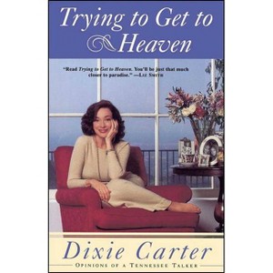 Trying to Get to Heaven - by  Dixie Carter (Paperback) - 1 of 1