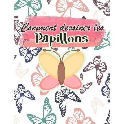 Comment dessiner les papillons - by  Rogers Little (Paperback)