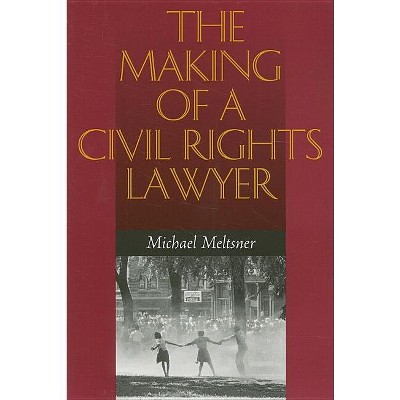 The Making of a Civil Rights Lawyer - by  Michael Meltsner (Paperback)