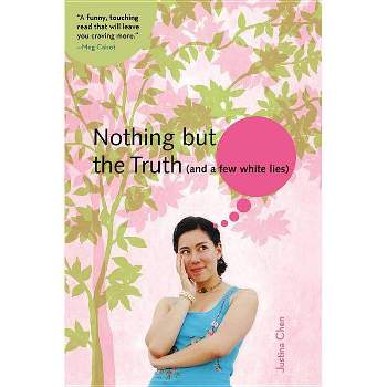 Nothing But the Truth (and a Few White Lies) - (Justina Chen Novel) by  Justina Chen (Paperback)