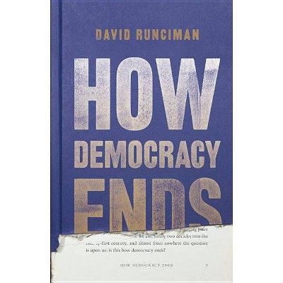 How Democracy Ends - by  David Runciman (Hardcover)