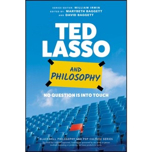 Ted Lasso and Philosophy - (Blackwell Philosophy and Pop Culture) by  Marybeth Baggett & David Baggett & William Irwin (Paperback) - 1 of 1