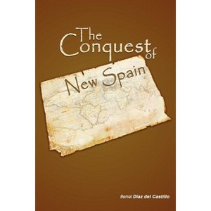 The Conquest of New Spain - by  Diaz Del Casti Bernal Diaz Del Castillo & Bernal Diaz del Castillo (Paperback) - 1 of 1