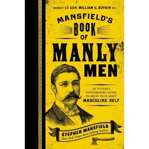 Mansfield's Book of Manly Men - by  Stephen Mansfield (Hardcover) - 1 of 1
