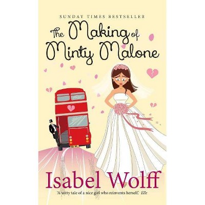 The Making of Minty Malone - by  Isabel Wolff (Paperback)