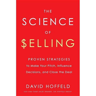  The Science of Selling - by  David Hoffeld (Hardcover) 