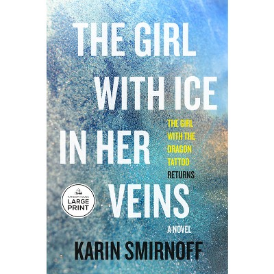 The Girl with Ice in Her Veins - (The Girl with the Dragon Tattoo) Large Print by  Karin Smirnoff (Paperback)