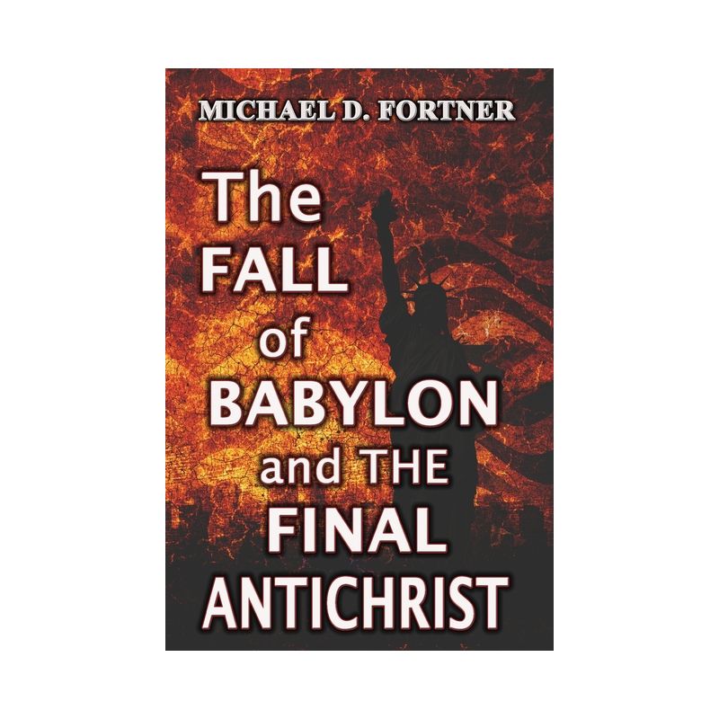 The Fall of Babylon and The Final Antichrist - (Bible Prophecy Revealed) by  Michael D Fortner (Paperback), 1 of 2