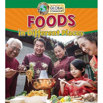 Foods in Different Places - (Learning about Our Global Community) by  Linda Barghoorn (Paperback)