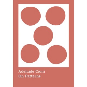 Adelaide Cioni: On Patterns - by  Ilaria Puri Purini (Paperback) - 1 of 1