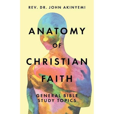 Anatomy of Christian Faith - by  John Akinyemi (Paperback)