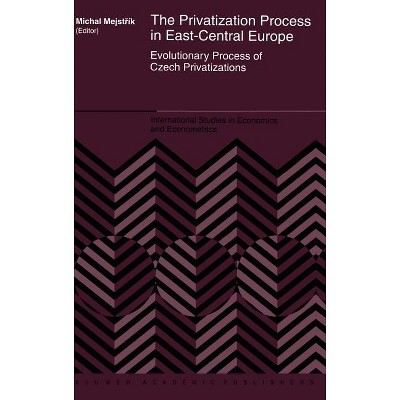 The Privatization Process in East-Central Europe - (International Studies in Economics and Econometrics) by  Michal Mejstrík (Hardcover)