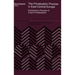 The Privatization Process in East-Central Europe - (International Studies in Economics and Econometrics) by  Michal Mejstrík (Hardcover) - 1 of 1
