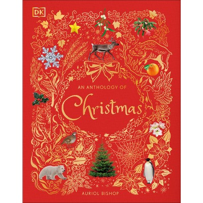 An Anthology of Christmas - (DK Children's Anthologies) by  Auriol Bishop (Hardcover)