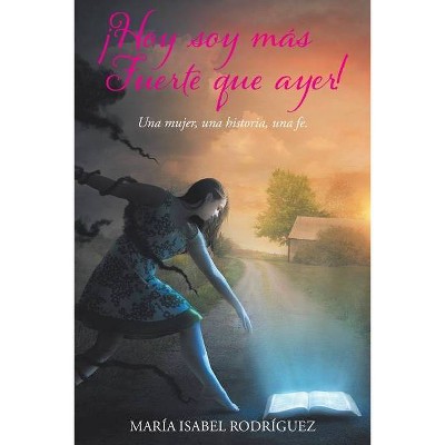 ¡Hoy soy más fuerte que ayer! - by  María Isabel Rodríguez (Paperback)