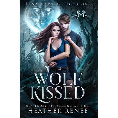 Wolf Kissed - (Luna Marked) by  Heather Renee (Hardcover)