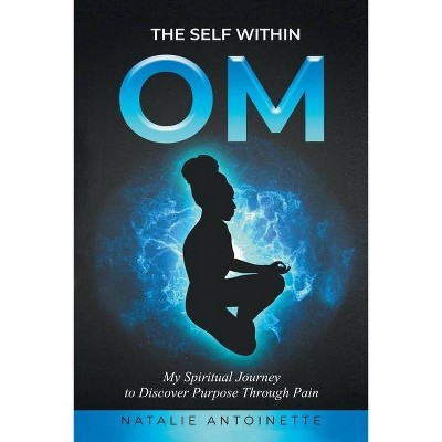 OM-The Self Within - by  Natalie Antoinette (Paperback)