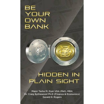 Be Your Own Bank - by  Tasha M Dyer & Craig Bythewood & Gerald D Rogers (Hardcover)