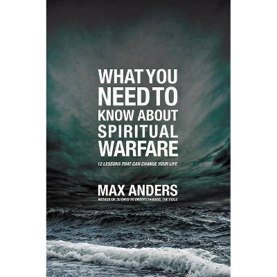 What You Need to Know about Spiritual Warfare - by  Max Anders (Paperback)