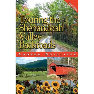 Touring the Shenandoah Valley Backroads - (Touring the Backroads) 2nd Edition by  Andrea Sutcliffe (Paperback)
