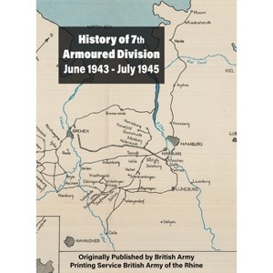 History of 7th Armoured Division June 1943 - July 1945 - by  Printing Service British Army (Paperback) - 1 of 1