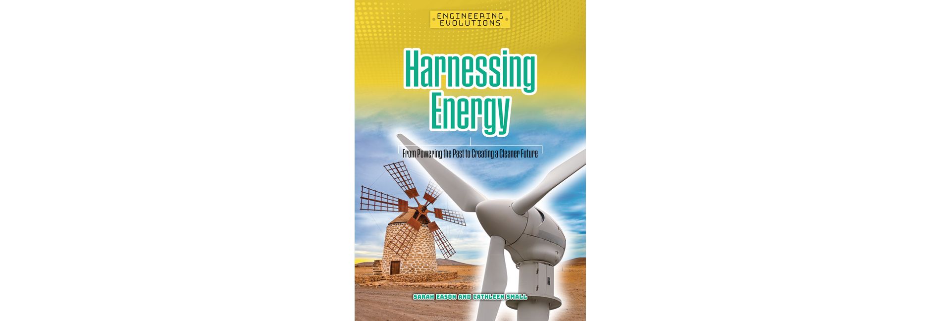 Harnessing Energy - (Engineering Evolutions) by  Sarah Eason & Cathleen Small (Paperback)