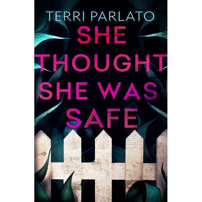 She Thought She Was Safe - by  Terri Parlato (Hardcover)