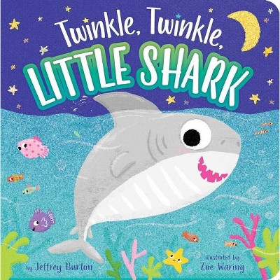 Twinkle, Twinkle, Little Shark - by  Jeffrey Burton (Board Book)