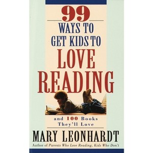 99 Ways to Get Kids to Love Reading - by  Mary Leonhardt (Paperback) - 1 of 1