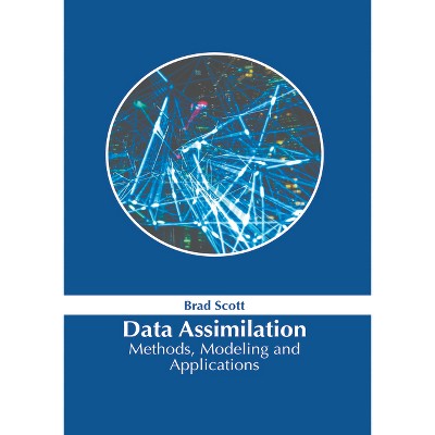 Data Assimilation: Methods, Modeling and Applications - by  Brad Scott (Hardcover)