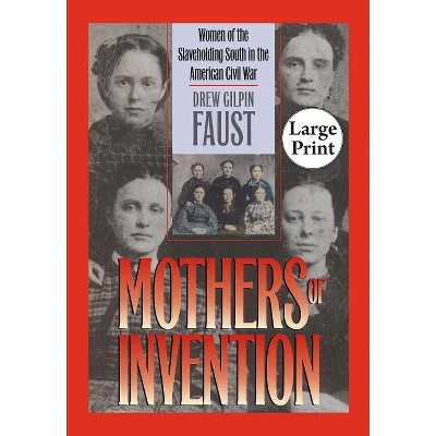 Mothers of Invention - (Civil War America (Paperback)) Large Print by  Drew Gilpin Faust (Paperback)
