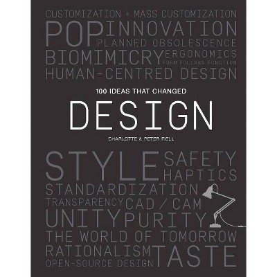 100 Ideas That Changed Design - by  Peter Fiell & Charlotte Fiell (Paperback)