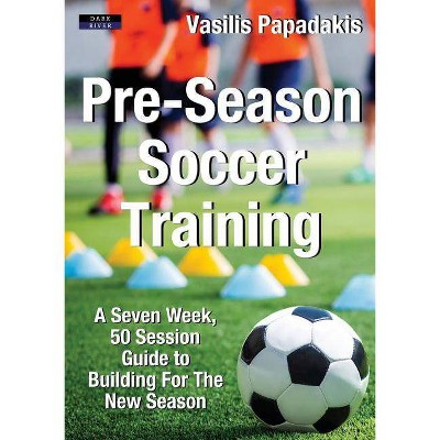 Pre-Season Soccer Training - by  Vasilis Papadakis (Paperback)