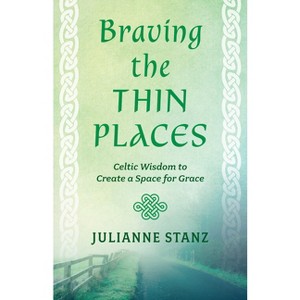 Braving the Thin Places - by  Julianne Stanz (Paperback) - 1 of 1