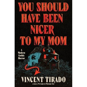 You Should Have Been Nicer to My Mom - by  Vincent Tirado (Hardcover) - 1 of 1