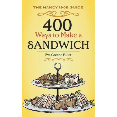  400 Ways to Make a Sandwich - by  Eva Greene Fuller (Paperback) 