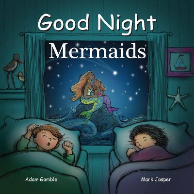 Good Night Mermaids - (Good Night Our World) by  Adam Gamble & Mark Jasper (Board Book)