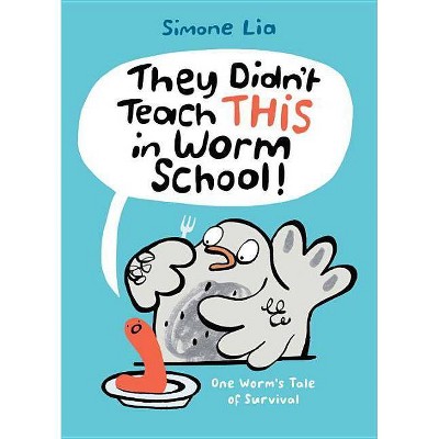 They Didn't Teach This in Worm School! - by  Simone Lia (Hardcover)