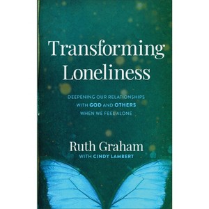 Transforming Loneliness - by  Ruth Graham & Cindy Lambert (Paperback) - 1 of 1