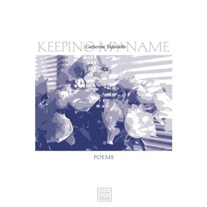 Keeping My Name - (Walt McDonald First-Book Poetry) by  Catherine Tufariello (Paperback) - 1 of 1