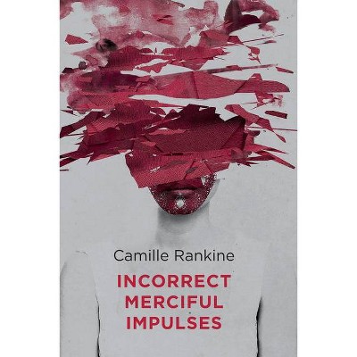 Incorrect Merciful Impulses - by  Camille Rankine (Paperback)