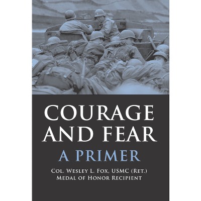 Courage and Fear - by  Wesley L Fox (Hardcover)