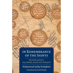 In Remembrance of the Saints - (Translations from the Asian Classics) Annotated by  Mu&#7717 & ammad &#7778 & adiq Kashghari (Paperback) - 1 of 1
