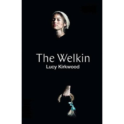 The Welkin (Tcg Edition) - by  Lucy Kirkwood (Paperback)