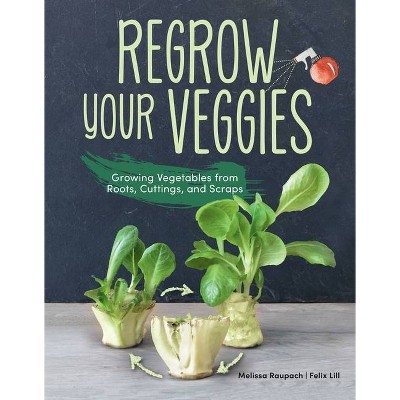 Regrow Your Veggies - by  Melissa Raupach & Felix Lill (Paperback)