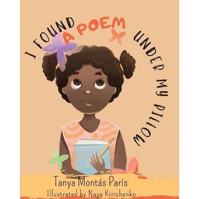 I Found a Poem Under My Pillow - by  Tanya Montás Paris (Paperback)