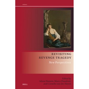 Revisiting Revenge Tragedy - (Drama and Theatre in Early Modern Europe) by  Adam Hansen & Marco Prandoni & Cornelis Van Der Haven (Hardcover) - 1 of 1