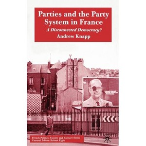 Parties and the Party System in France - (French Politics, Society and Culture) by  A Knapp (Hardcover) - 1 of 1