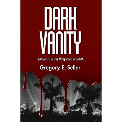 Dark Vanity - by  Gregory E Seller (Paperback)